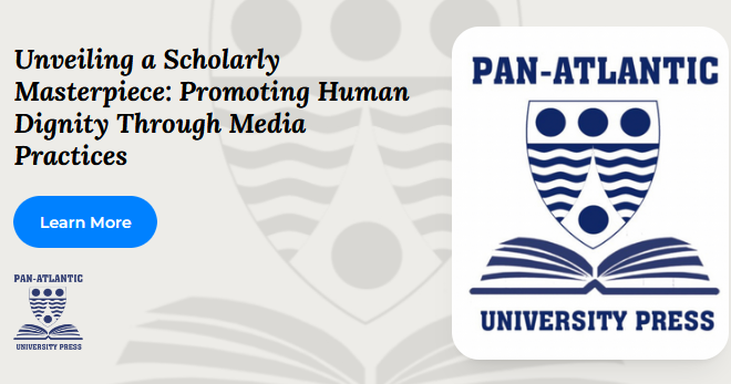 Pan-Atlantic University Press Set to Release Groundbreaking Book: “Promoting, Protecting, and Preserving Human Dignity through Media Practices”