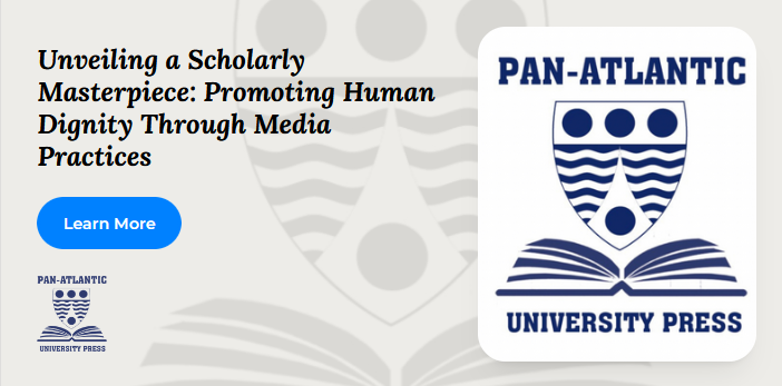 Pan-Atlantic University Press Set to Release Groundbreaking Book: “Promoting, Protecting, and Preserving Human Dignity through Media Practices”